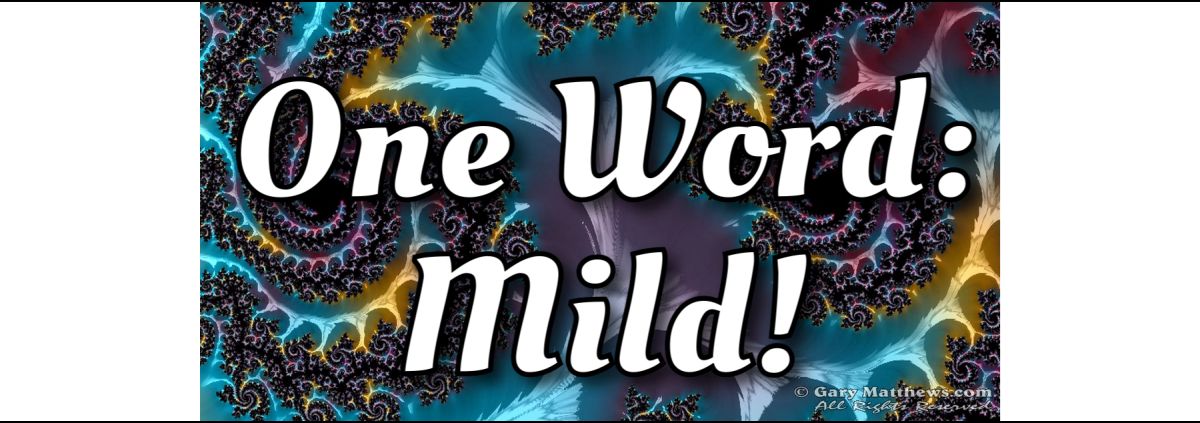 One Word: Mild!
