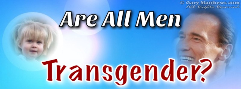 Are All Men Transgender?