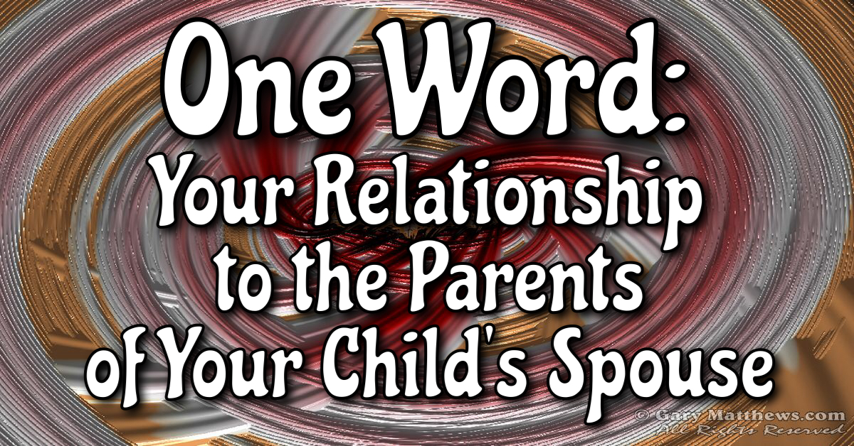 Your Relationship To The Parents Of Your Child s Spouse your-relationship-to-the-parents-of-your-child-s-spouse