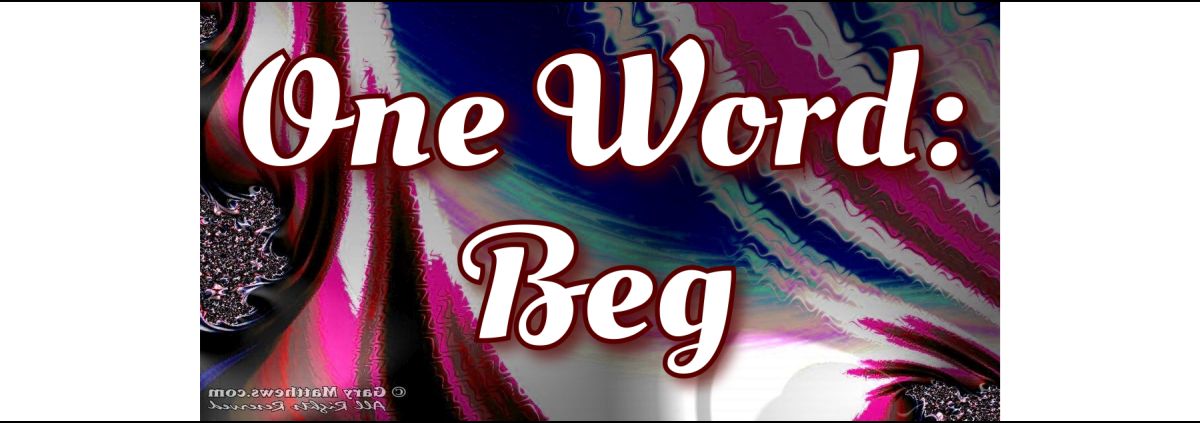 One Word: Beg